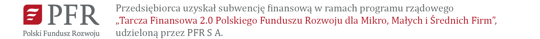 Przedsiębiorca uzyskał subwencję finansową w ramach programu rządowego „Tarcza Finansowa 2.0 Polskiego Funduszu Rozwoju dla Mikro, Małych i Średnich Firm”, udzieloną przez PFR S.A.